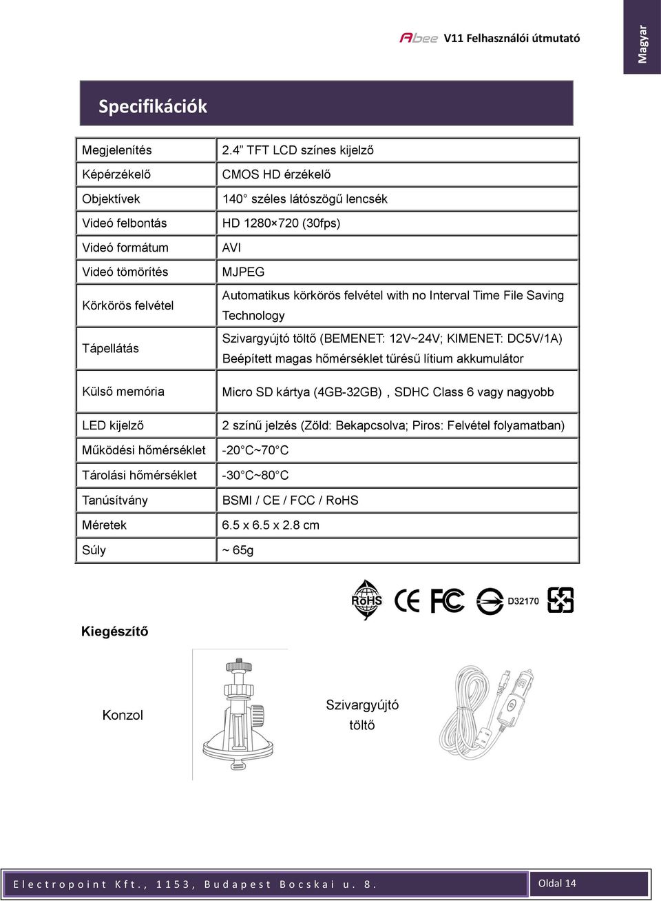 4 TFT LCD színes kijelző CMOS HD érzékelő 140 széles látószögű lencsék HD 1280 720 (30fps) AVI MJPEG Automatikus körkörös felvétel with no Interval Time File Saving Technology Szivargyújtó töltő