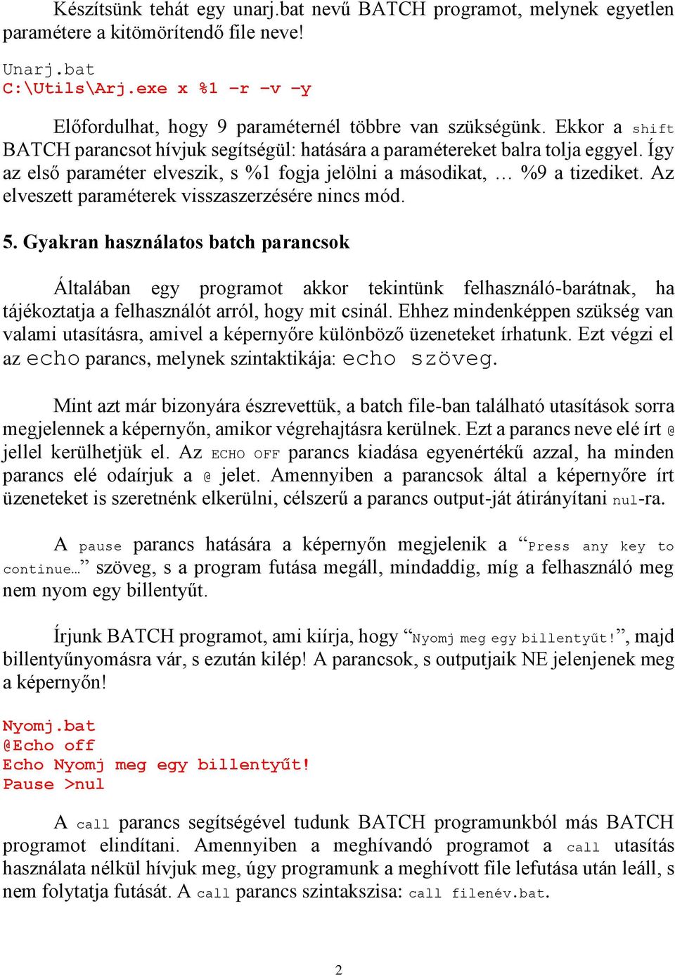 Így az első paraméter elveszik, s %1 fogja jelölni a másodikat, %9 a tizediket. Az elveszett paraméterek visszaszerzésére nincs mód. 5.