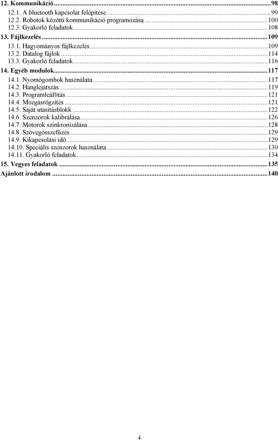 ..119 14.3. Programleállítás...121 14.4. Mozgásrögzítés...121 14.5. Saját utasításblokk...122 14.6. Szenzorok kalibrálása...126 14.7. Motorok szinkronizálása...128 