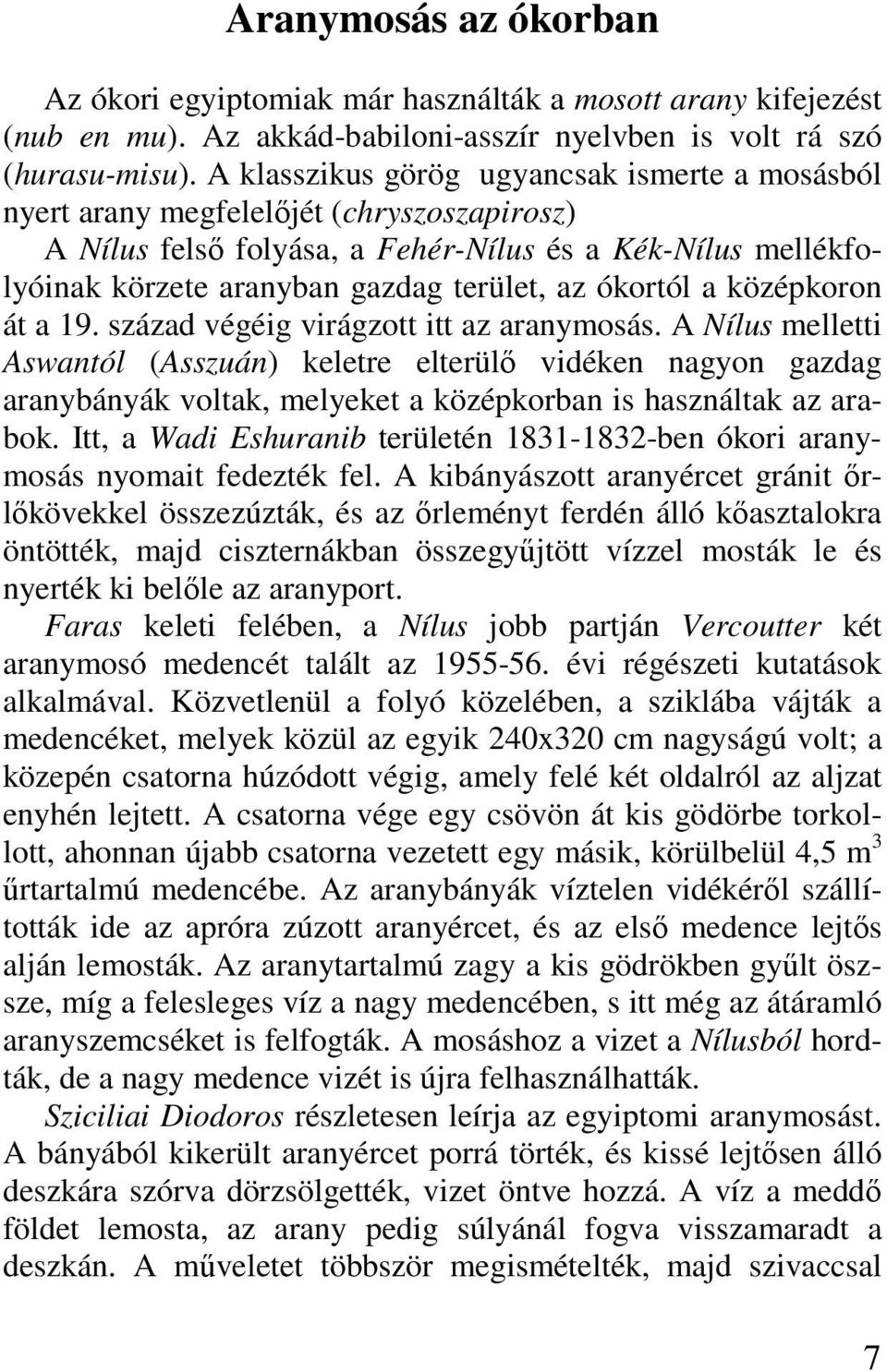 ókortól a középkoron át a 19. század végéig virágzott itt az aranymosás.