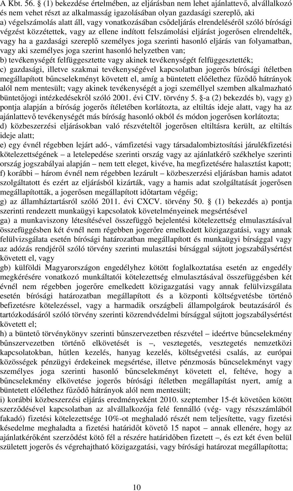 vonatkozásában csődeljárás elrendeléséről szóló bírósági végzést közzétettek, vagy az ellene indított felszámolási eljárást jogerősen elrendelték, vagy ha a gazdasági szereplő személyes joga szerinti