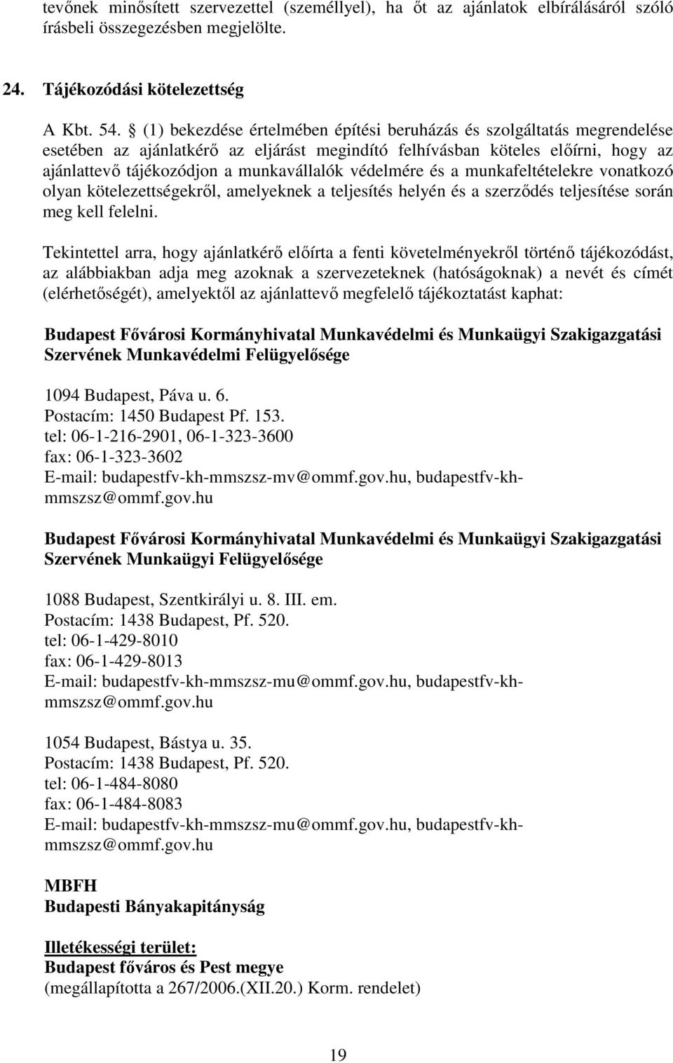 védelmére és a munkafeltételekre vonatkozó olyan kötelezettségekről, amelyeknek a teljesítés helyén és a szerződés teljesítése során meg kell felelni.