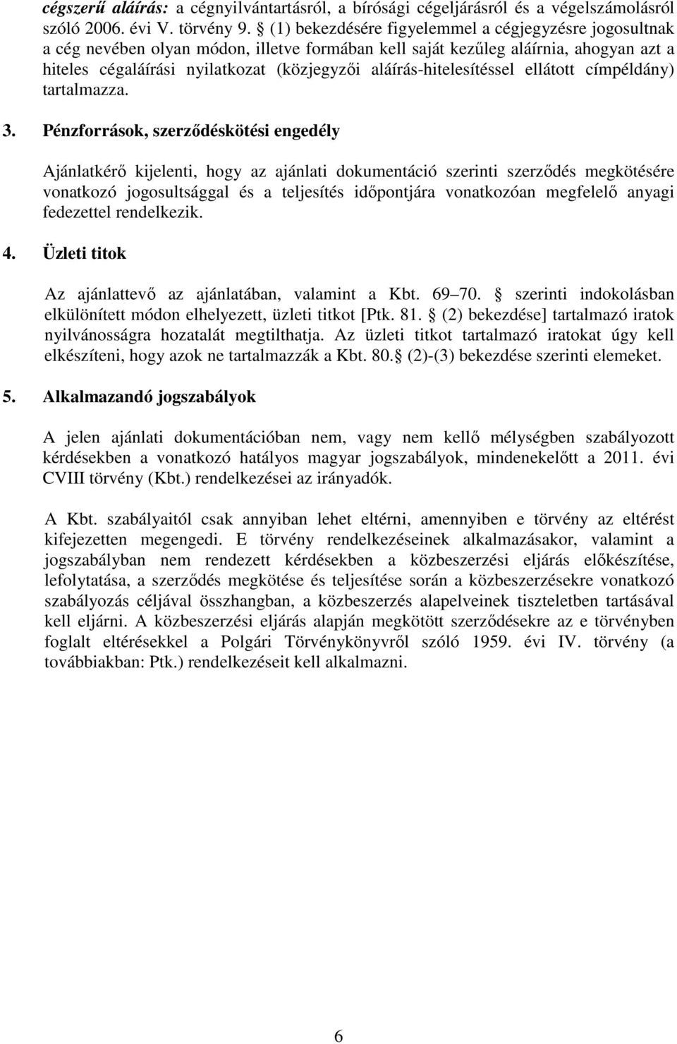 aláírás-hitelesítéssel ellátott címpéldány) tartalmazza. 3.