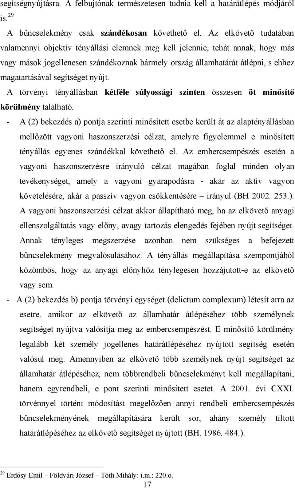 segítséget nyújt. A törvényi tényállásban kétféle súlyossági szinten összesen öt minősítő körülmény található.