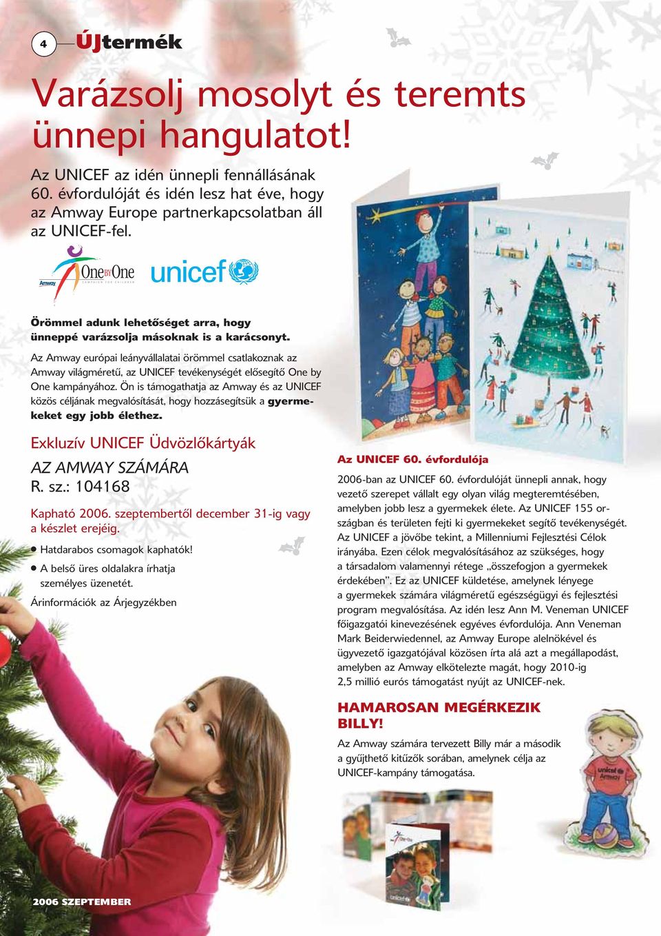 Az Amway európai leányvállalatai örömmel csatlakoznak az Amway világméretű, az UNICEF tevékenységét elősegítő One by One kampányához.