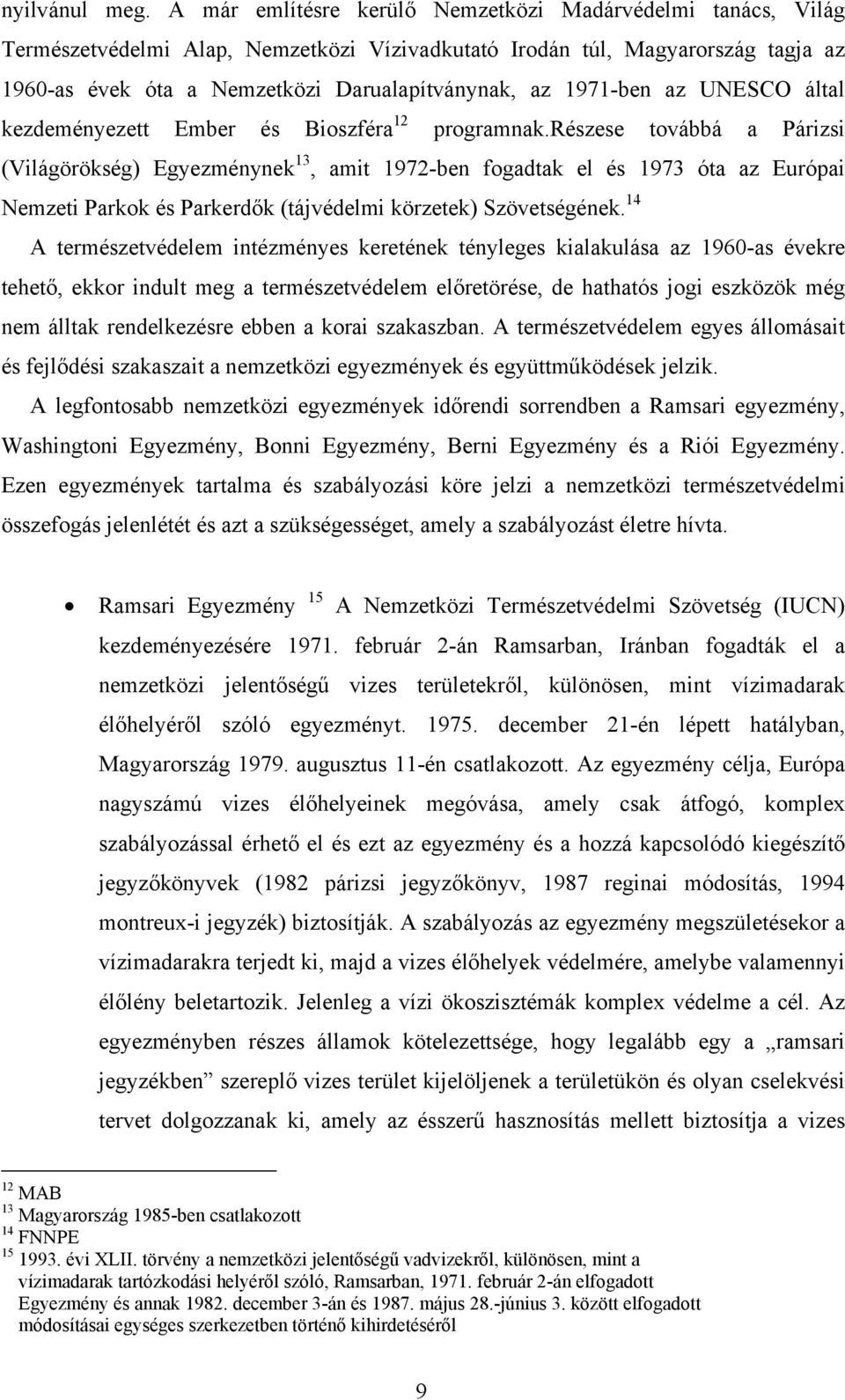 1971-ben az UNESCO által kezdeményezett Ember és Bioszféra 12 programnak.