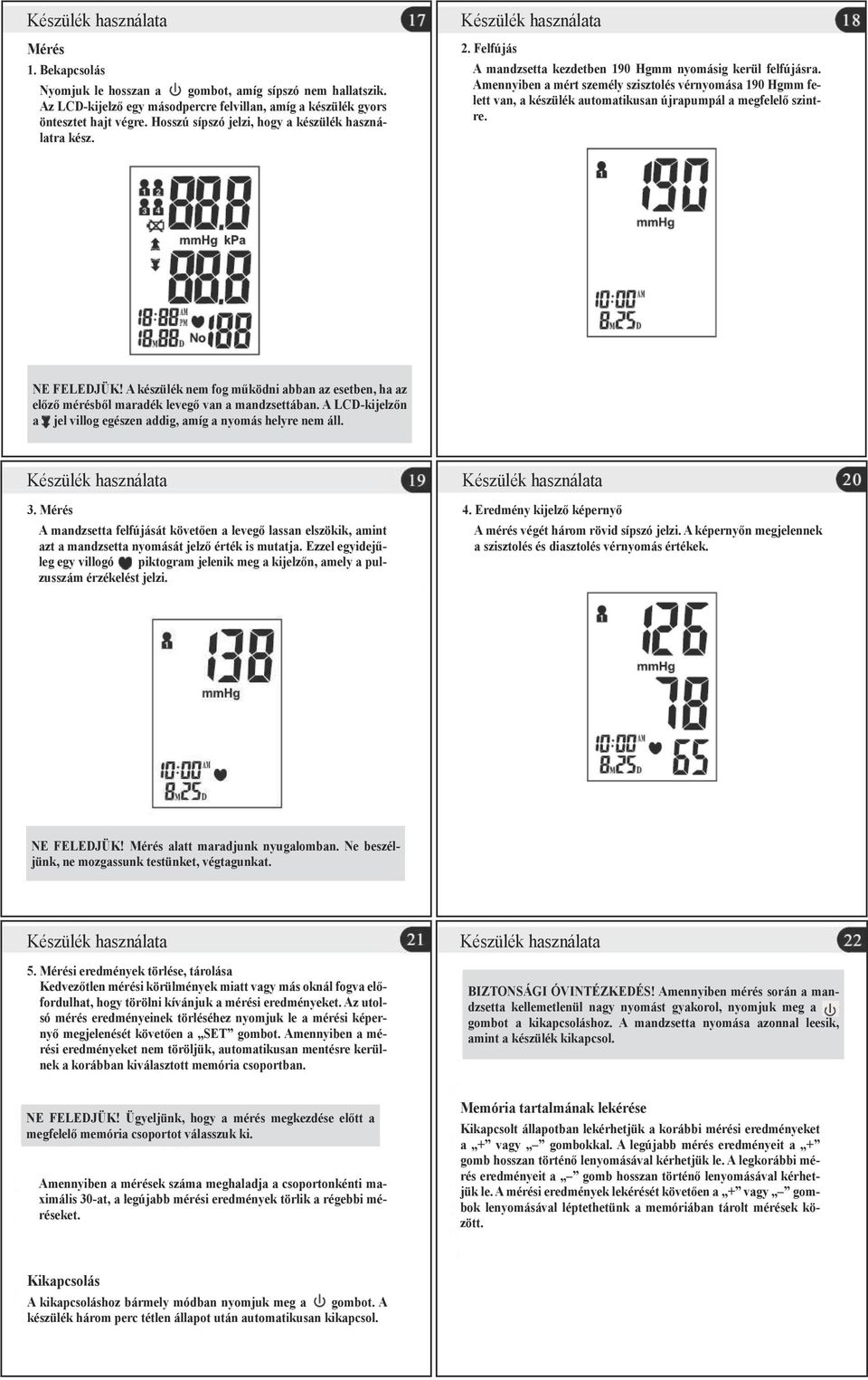 Amennyiben a mért személy szisztolés vérnyomása 190 Hgmm felett van, a készülék automatikusan újrapumpál a megfelelő szintre.