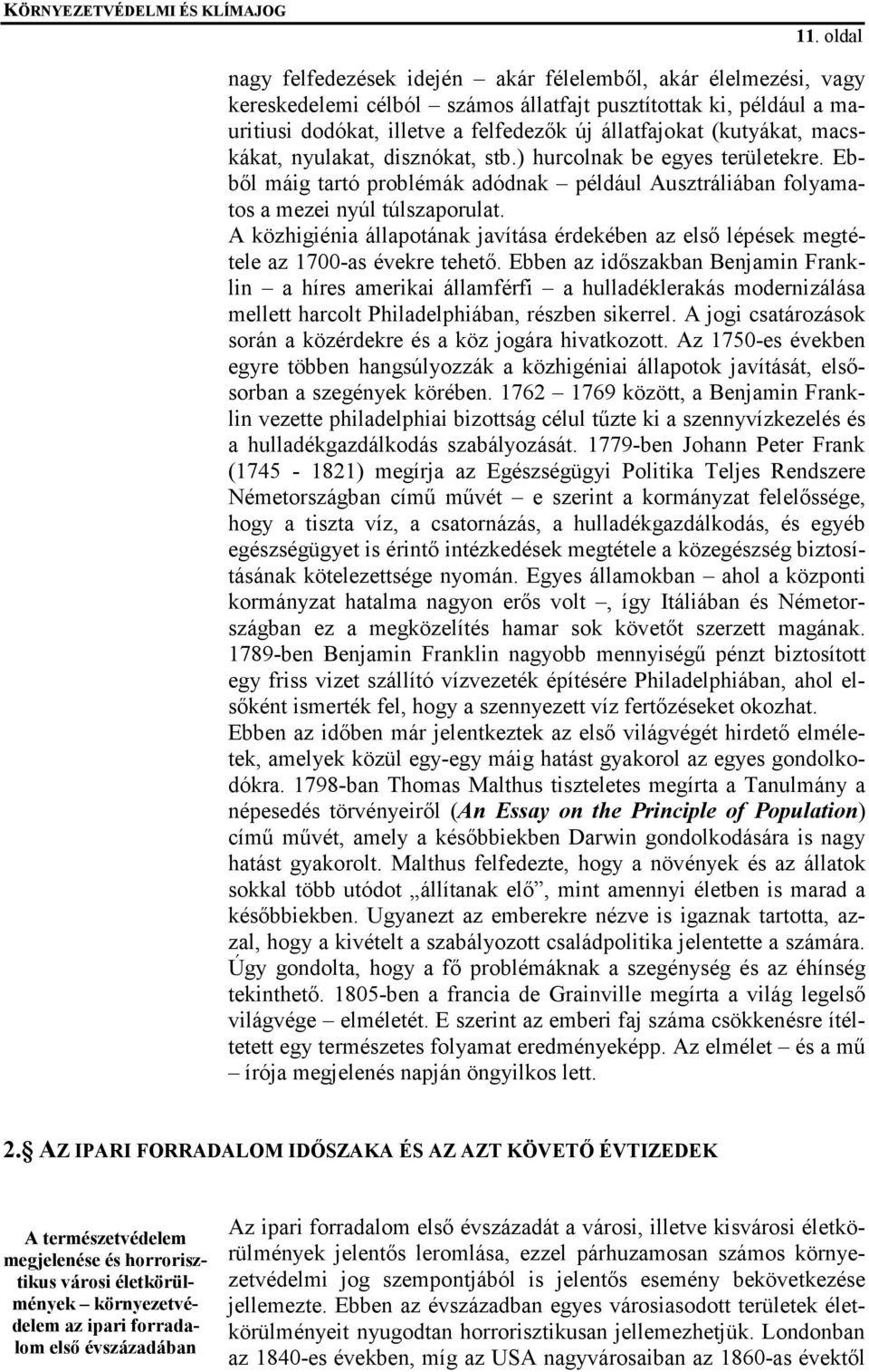 A közhigiénia állapotának javítása érdekében az első lépések megtétele az 1700-as évekre tehető.