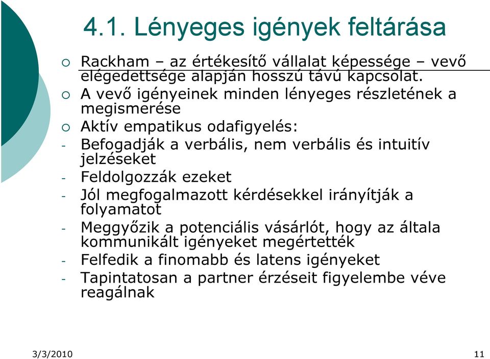 intuitív jelzéseket - Feldolgozzák ezeket - Jól megfogalmazott kérdésekkel irányítják a folyamatot - Meggyőzik a potenciális vásárlót,