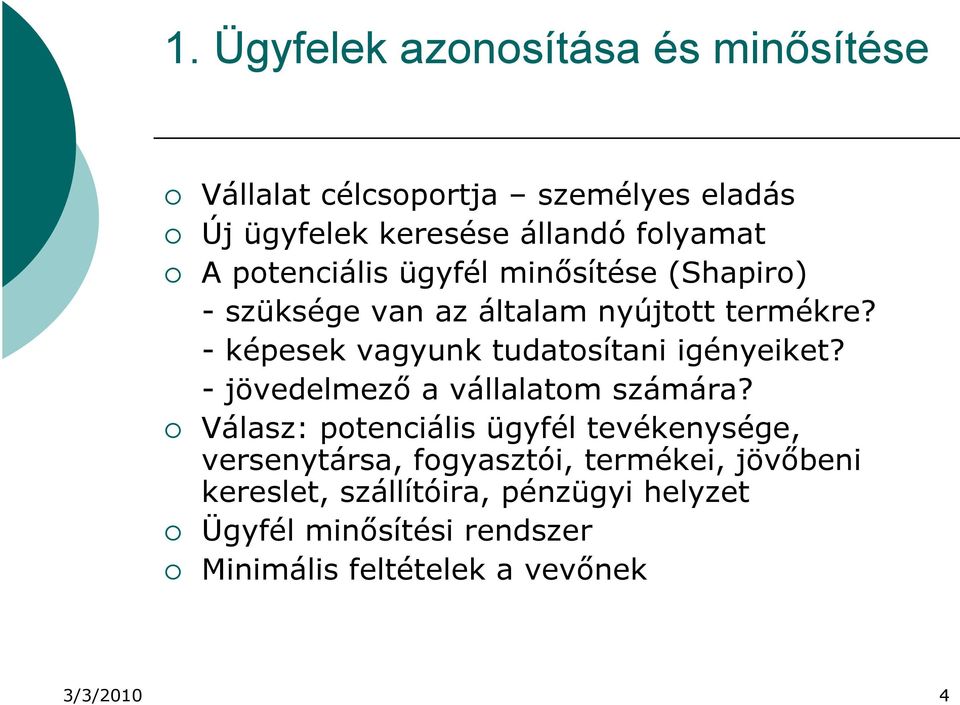 - képesek vagyunk tudatosítani igényeiket? - jövedelmező a vállalatom számára?