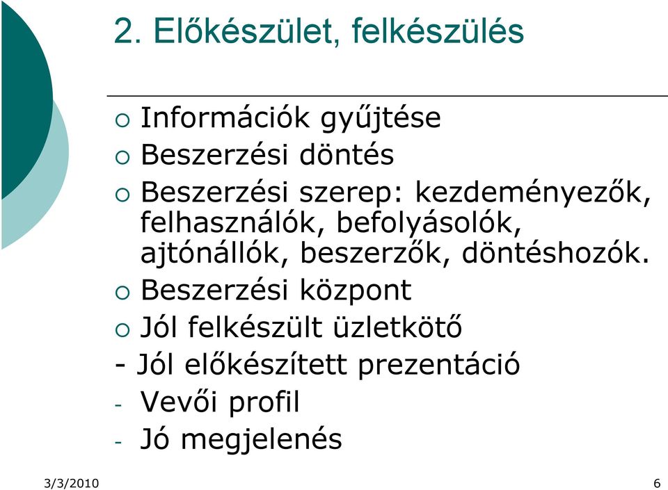 ajtónállók, beszerzők, döntéshozók.