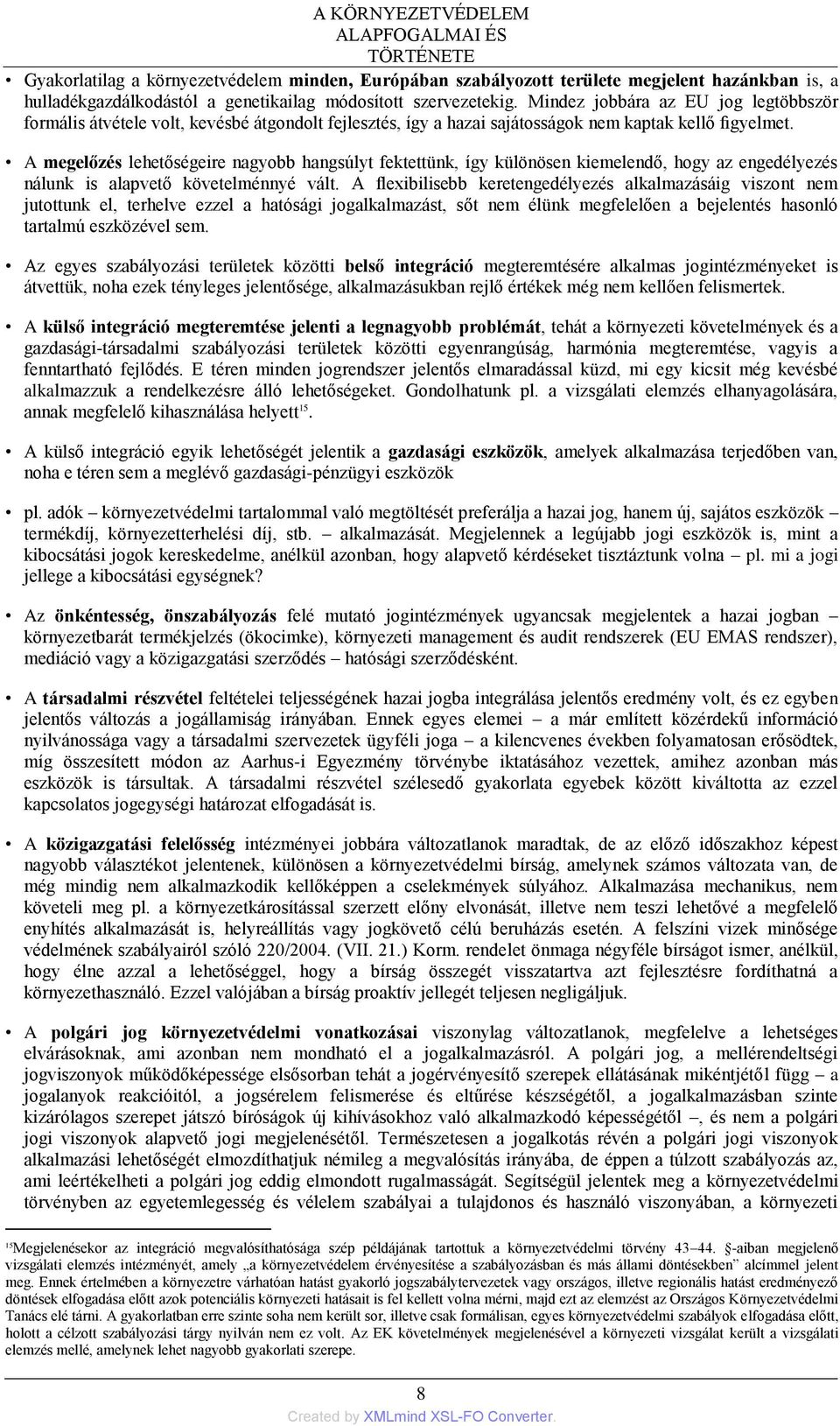 A megelőzés lehetőségeire nagyobb hangsúlyt fektettünk, így különösen kiemelendő, hogy az engedélyezés nálunk is alapvető követelménnyé vált.