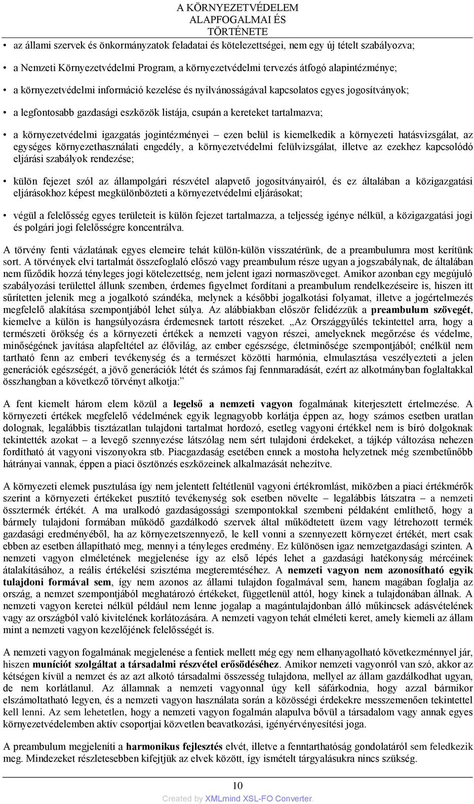 a környezetvédelmi igazgatás jogintézményei ezen belül is kiemelkedik a környezeti hatásvizsgálat, az egységes környezethasználati engedély, a környezetvédelmi felülvizsgálat, illetve az ezekhez