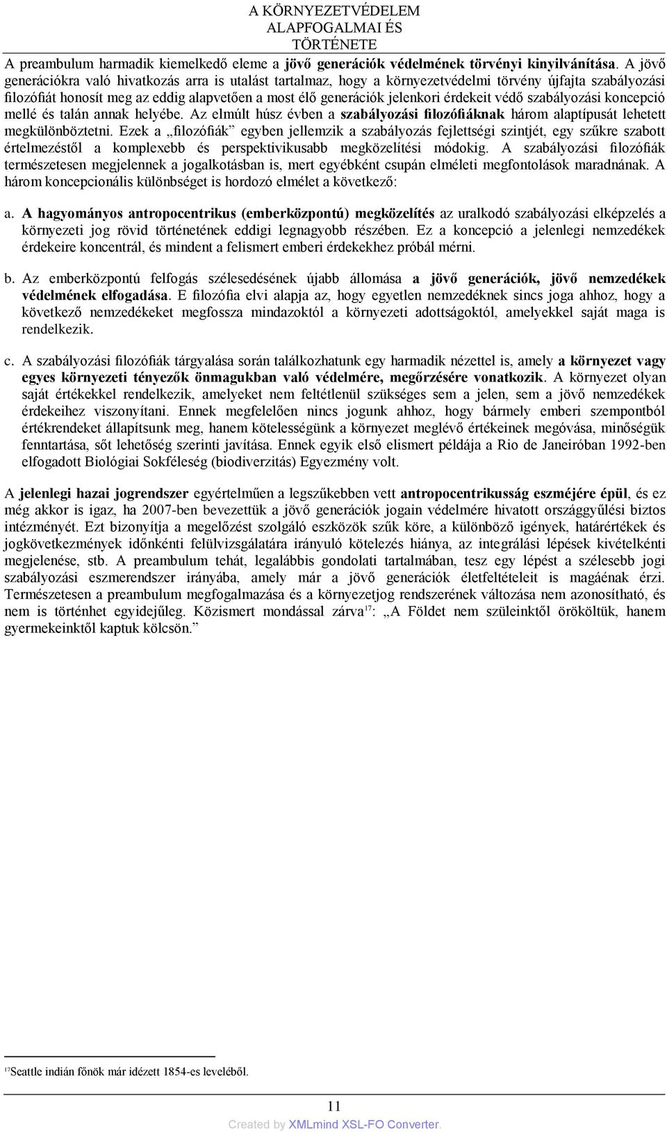 védő szabályozási koncepció mellé és talán annak helyébe. Az elmúlt húsz évben a szabályozási filozófiáknak három alaptípusát lehetett megkülönböztetni.