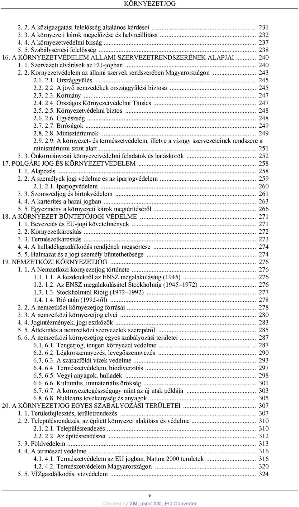 .. 243 2.1. 2.1. Országgyűlés... 245 2.2. 2.2. A jövő nemzedékek országgyűlési biztosa... 245 2.3. 2.3. Kormány... 247 2.4. 2.4. Országos Környezetvédelmi Tanács... 247 2.5. 2.5. Környezetvédelmi biztos.