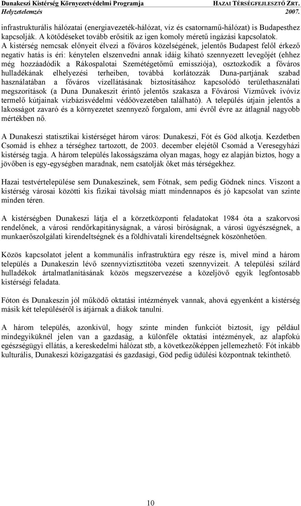 a Rákospalotai Szemétégetőmű emissziója), osztozkodik a főváros hulladékának elhelyezési terheiben, továbbá korlátozzák Duna-partjának szabad használatában a főváros vízellátásának biztosításához