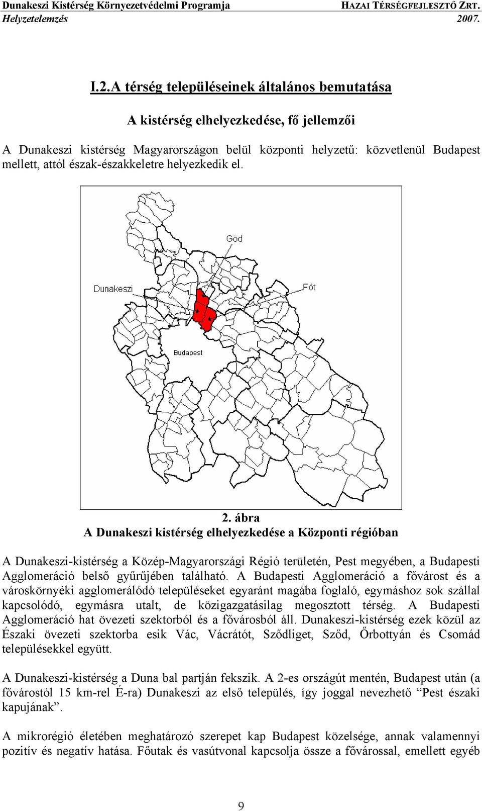 ábra A Dunakeszi kistérség elhelyezkedése a Központi régióban A Dunakeszi-kistérség a Közép-Magyarországi Régió területén, Pest megyében, a Budapesti Agglomeráció belső gyűrűjében található.