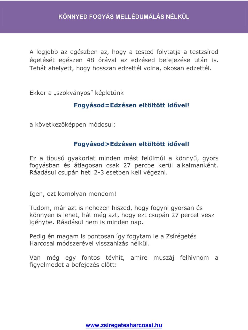 Ez a típusú gyakorlat minden mást felülmúl a könnyű, gyors fogyásban és átlagosan csak 27 percbe kerül alkalmanként. Ráadásul csupán heti 2-3 esetben kell végezni. Igen, ezt komolyan mondom!