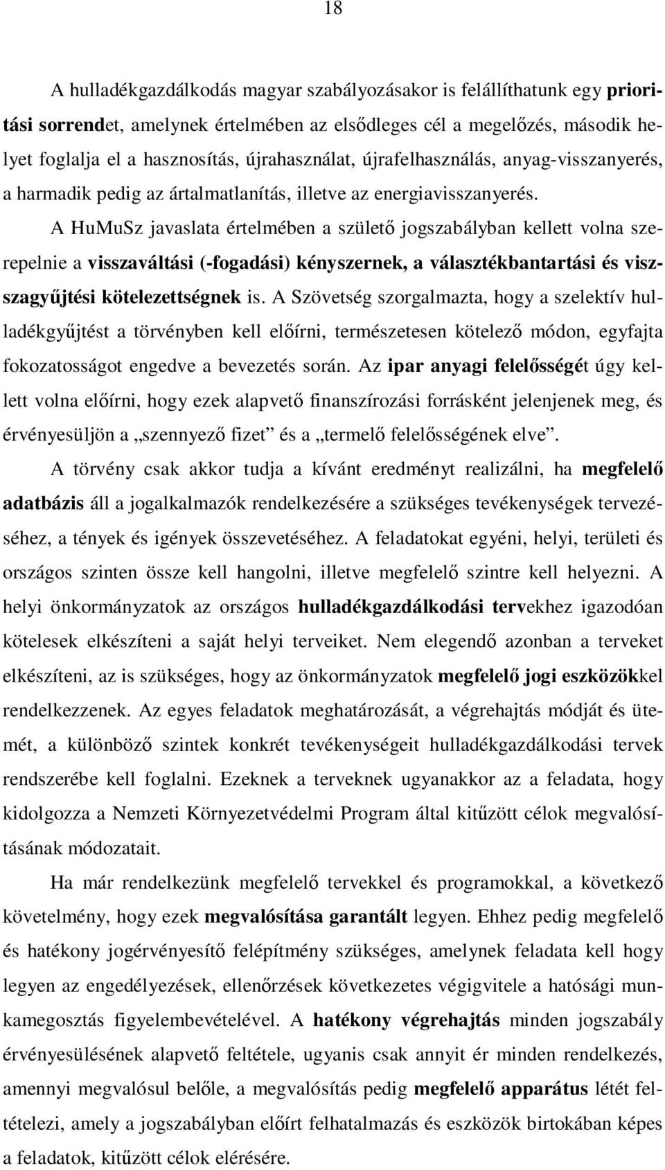 A HuMuSz javaslata értelmében a születő jogszabályban kellett volna szerepelnie a visszaváltási (-fogadási) kényszernek, a választékbantartási és viszszagyűjtési kötelezettségnek is.