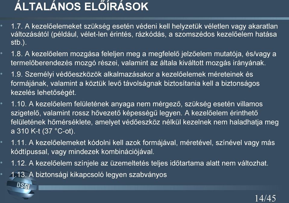 Személyi védőeszközök alkalmazásakor a kezelőelemek méreteinek és formájának, valamint a köztük levő távolságnak biztosítania kell a biztonságos kezelés lehetőségét. 1.10.