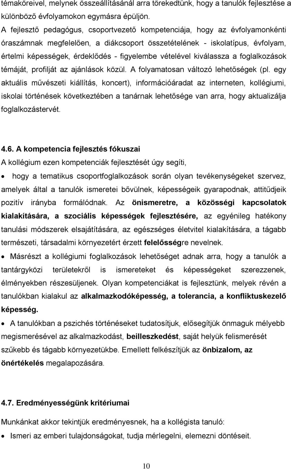 vételével kiválassza a foglalkozások témáját, profilját az ajánlások közül. A folyamatosan változó lehetőségek (pl.