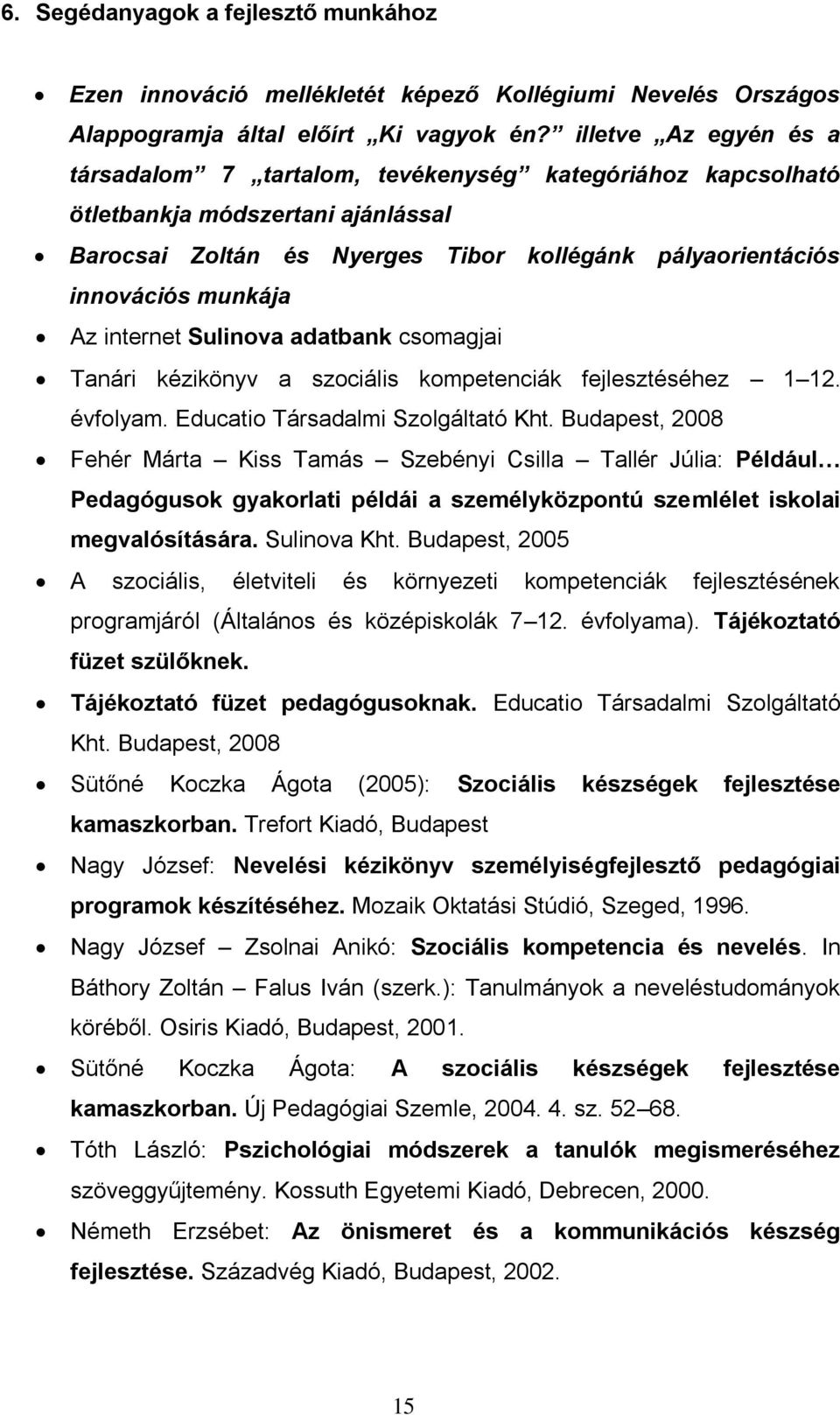 internet Sulinova adatbank csomagjai Tanári kézikönyv a szociális kompetenciák fejlesztéséhez 1 12. évfolyam. Educatio Társadalmi Szolgáltató Kht.