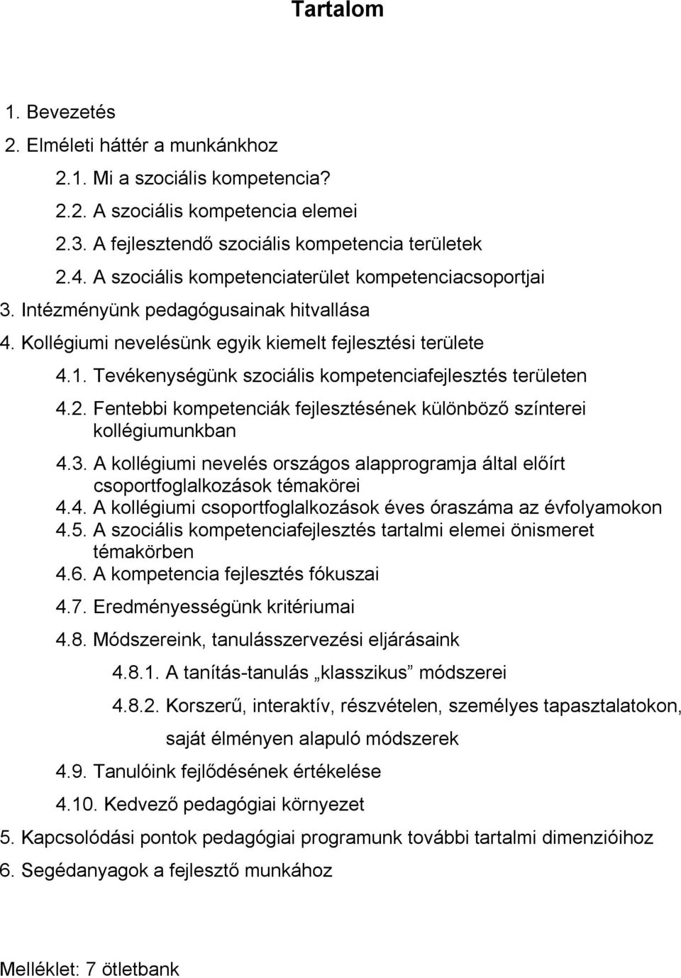 Tevékenységünk szociális kompetenciafejlesztés területen 4.2. Fentebbi kompetenciák fejlesztésének különböző színterei kollégiumunkban 4.3.