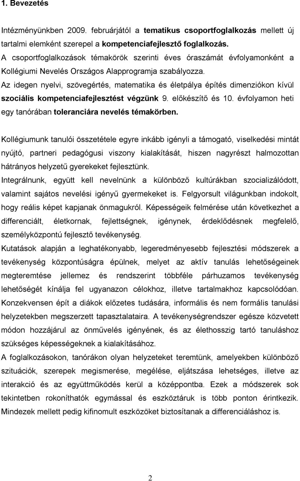 Az idegen nyelvi, szövegértés, matematika és életpálya építés dimenziókon kívül szociális kompetenciafejlesztést végzünk 9. előkészítő és 10.