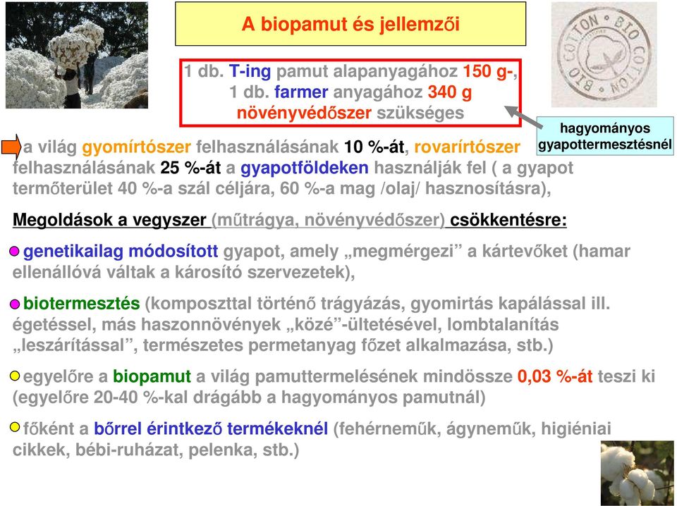 szál céljára, 60 %-a mag /olaj/ hasznosításra), Megoldások a vegyszer (műtrágya, növényvédőszer) csökkentésre: hagyományos gyapottermesztésnél - genetikailag módosított gyapot, amely megmérgezi a