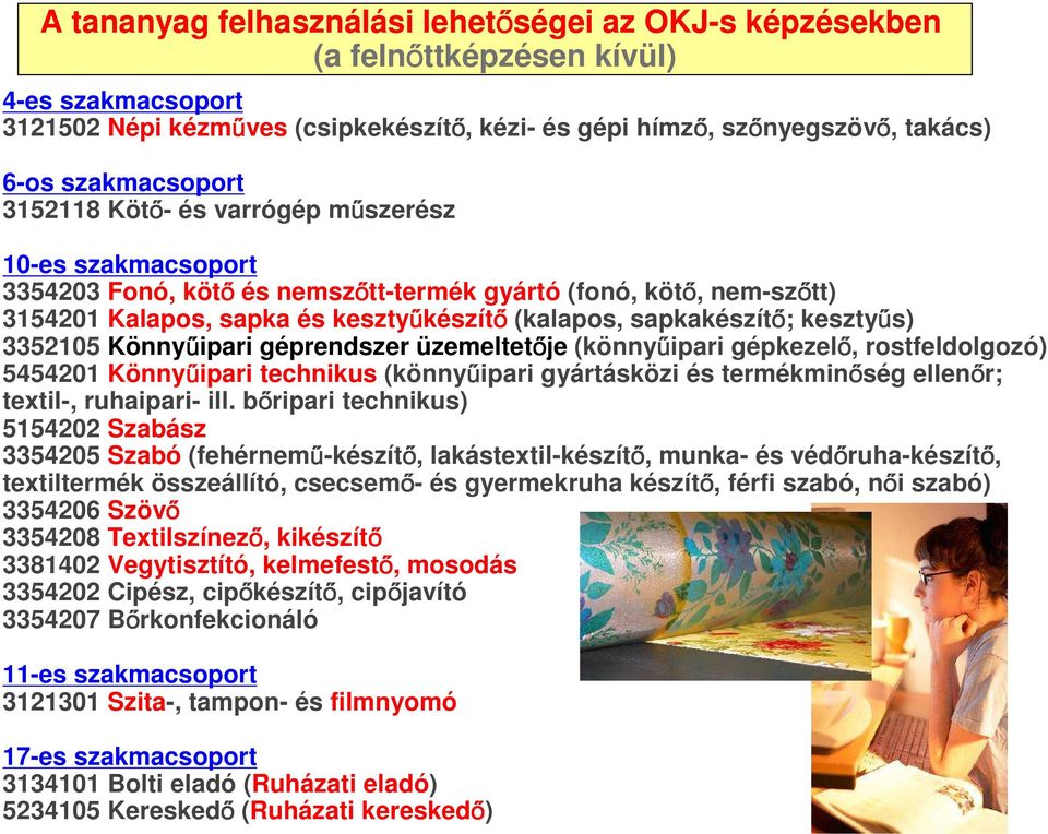 sapkakészítő; kesztyűs) 3352105 Könnyűipari géprendszer üzemeltetője (könnyűipari gépkezelő, rostfeldolgozó) 5454201 Könnyűipari technikus (könnyűipari gyártásközi és termékminőség ellenőr; textil-,