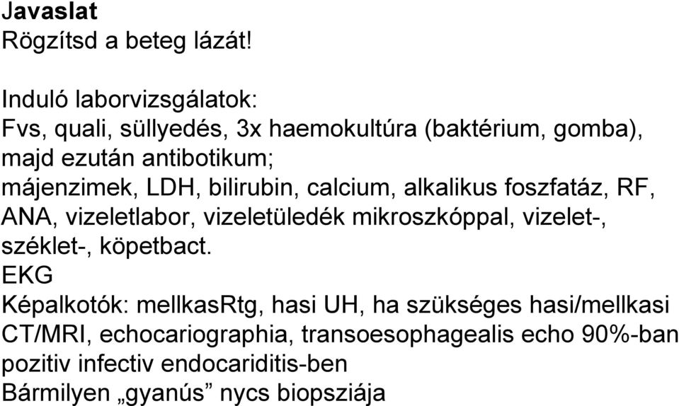 májenzimek, LDH, bilirubin, calcium, alkalikus foszfatáz, RF, ANA, vizeletlabor, vizeletüledék mikroszkóppal,