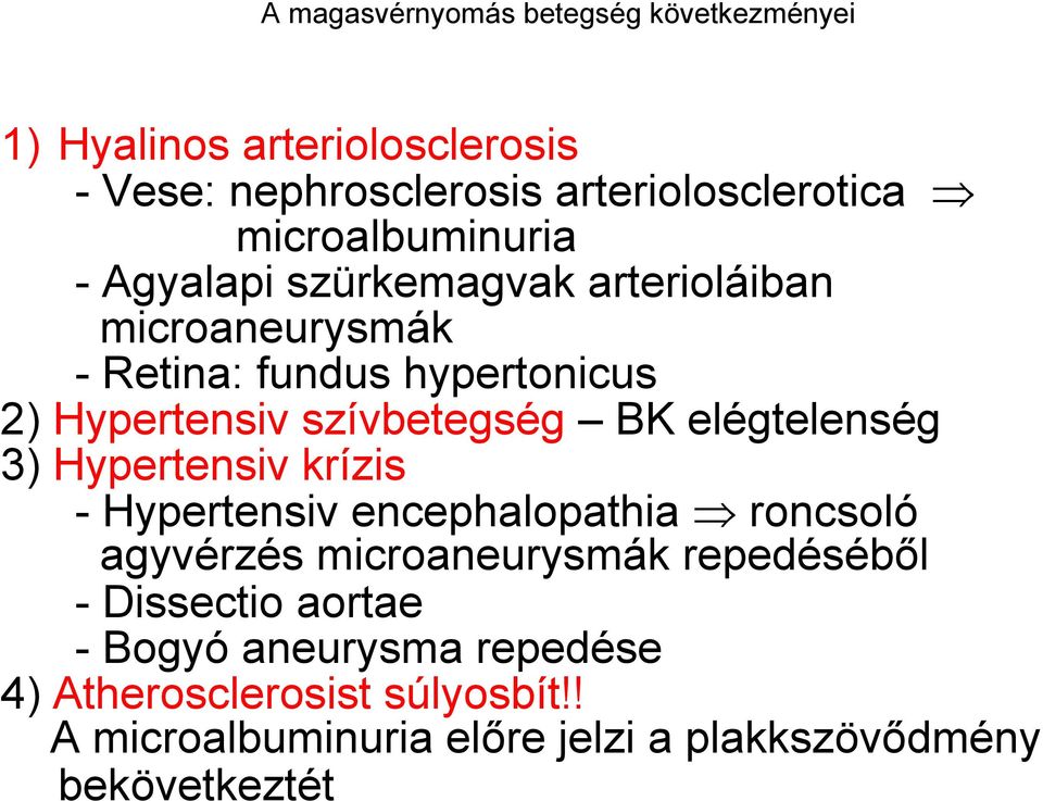 szívbetegség BK elégtelenség 3) Hypertensiv krízis - Hypertensiv encephalopathia roncsoló agyvérzés microaneurysmák