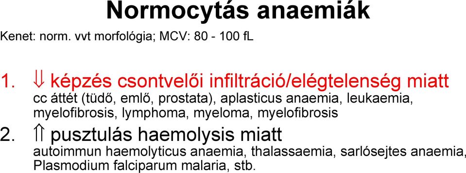 aplasticus anaemia, leukaemia, myelofibrosis, lymphoma, myeloma, myelofibrosis 2.