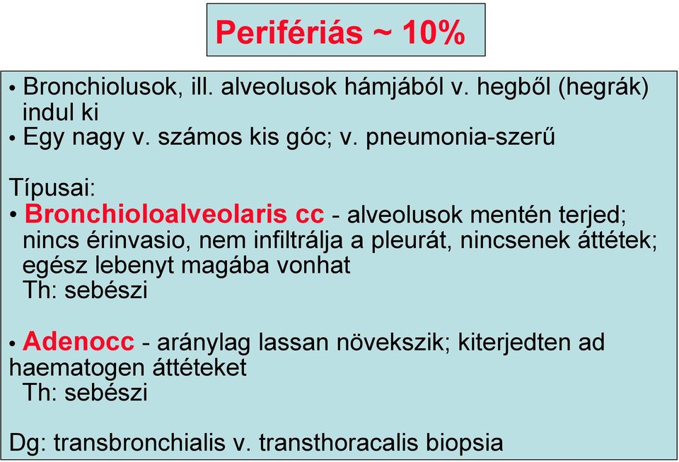 pneumonia-szerű Típusai: Bronchioloalveolaris cc - alveolusok mentén terjed; nincs érinvasio, nem