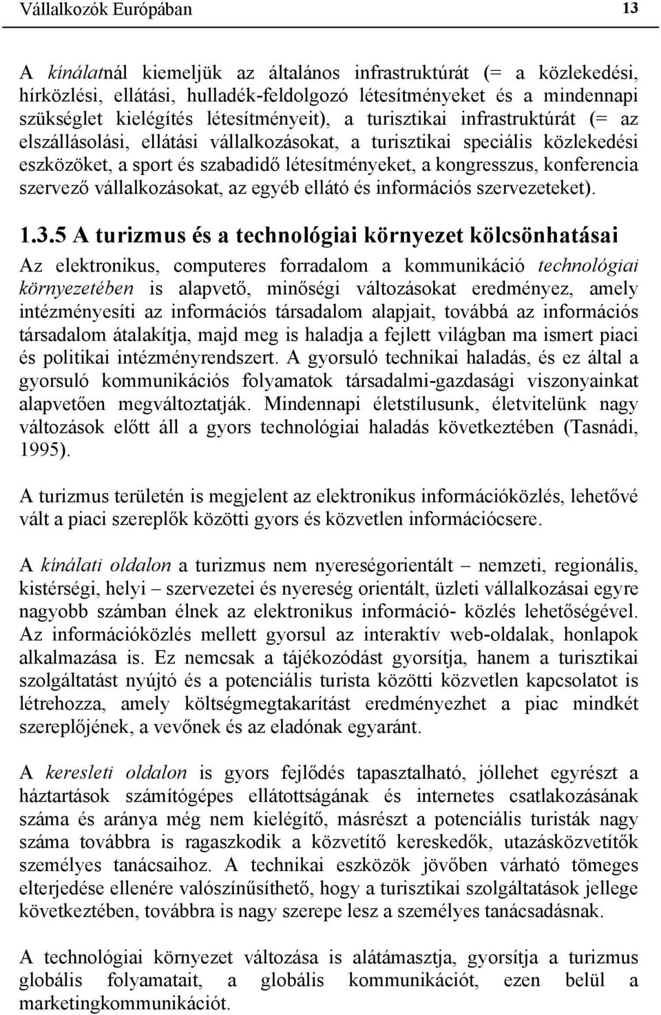 konferencia szervező vállalkozásokat, az egyéb ellátó és információs szervezeteket). 1.3.