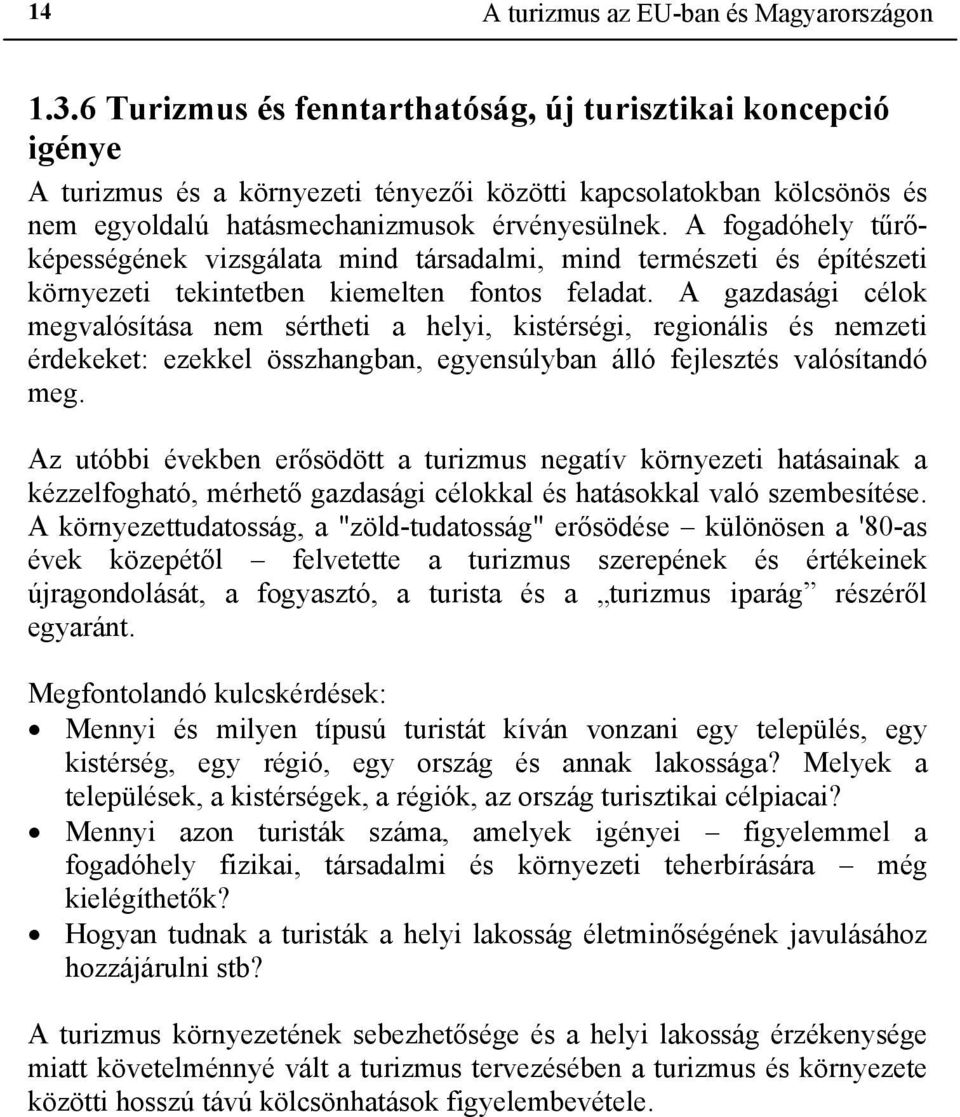 A fogadóhely tűrőképességének vizsgálata mind társadalmi, mind természeti és építészeti környezeti tekintetben kiemelten fontos feladat.