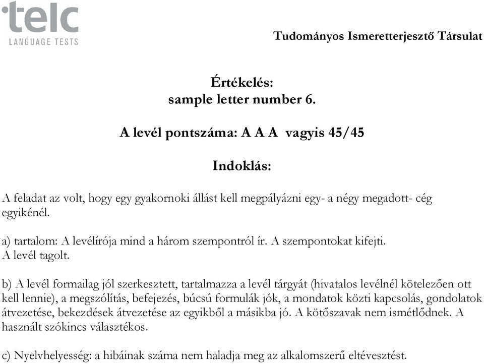 a) tartalom: A levélírója mind a három szempontról ír. A szempontokat kifejti. A levél tagolt.