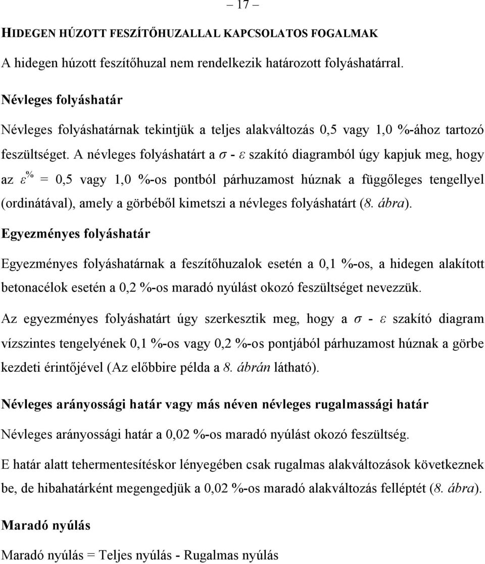 Példa a hidegen húzott feszítőhuzal szakító diagramjára Megjegyzés: A hidegen húzott feszítőhuzalok mellett újabban stabilizált betonfeszítő huzalokat is gyártanak.