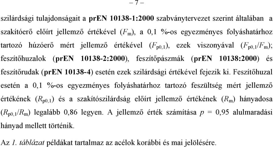 szerkezeti (szén)acél MSZ 500:1974 A 50 (28-30) 275-294 (50-64) 490-628 MSZ 500:1989 Fe 490-255-275-450-490-610 EN 10025:1990 Fe 510-335-355-490-510 MSZ EN 10025-1:2005 S 355-335-355-490-510 MSZ EN