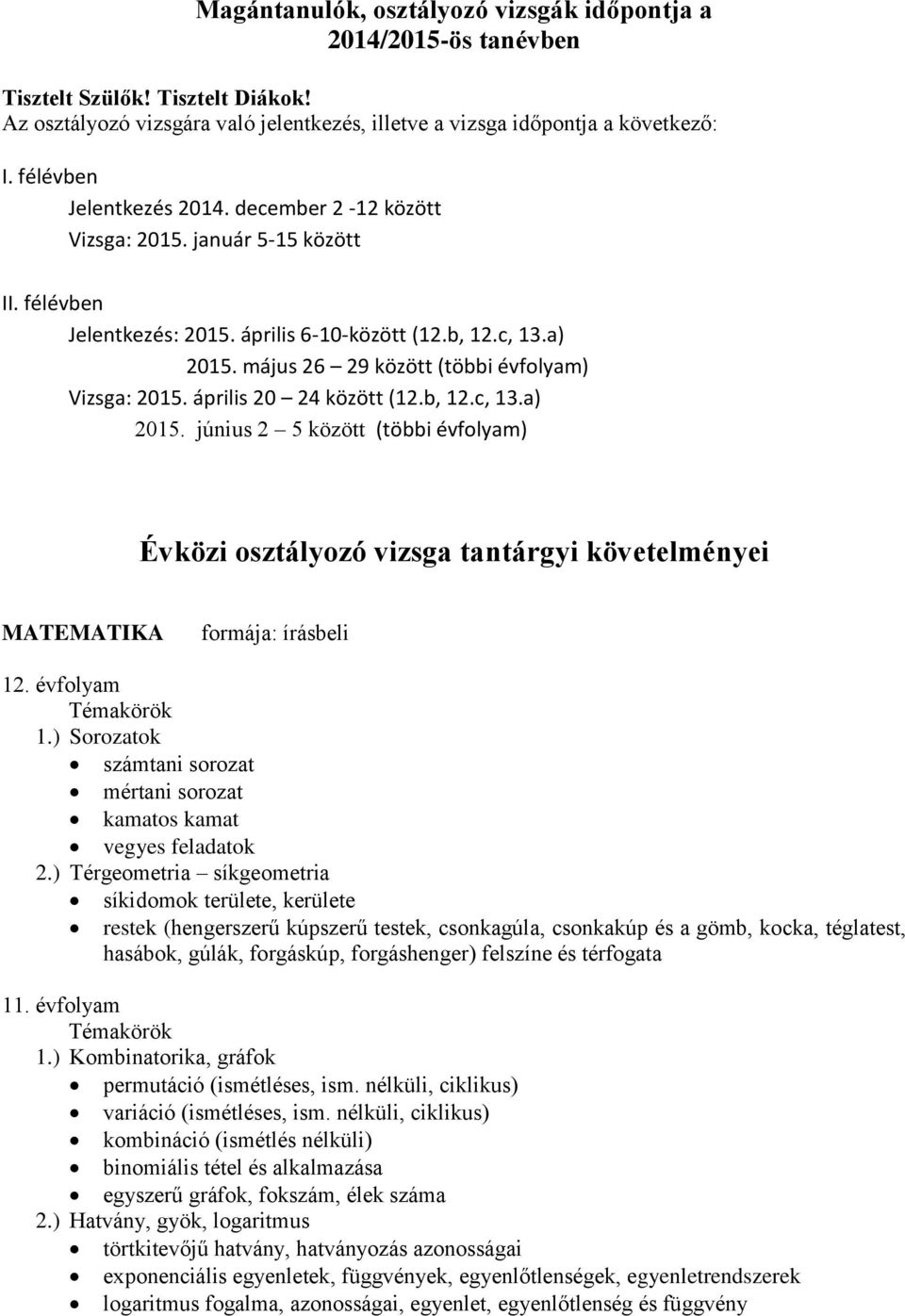 május 26 29 között (többi évfolyam) Vizsga: 2015. április 20 24 között (12.b, 12.c, 13.a) 2015.