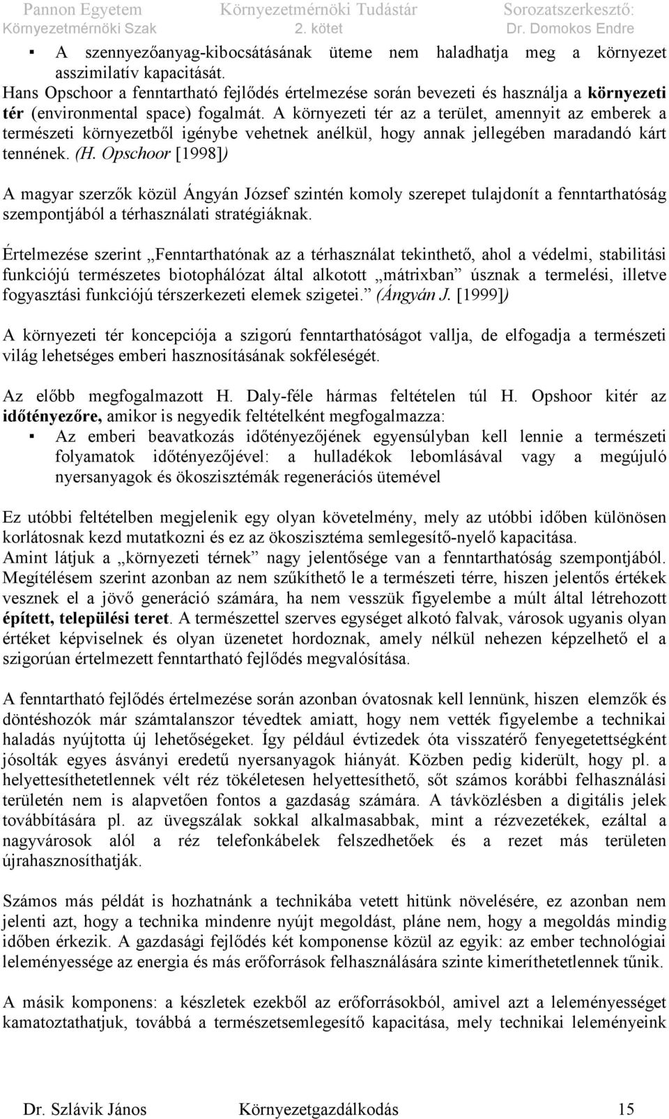 A környezeti tér az a terület, amennyit az emberek a természeti környezetből igénybe vehetnek anélkül, hogy annak jellegében maradandó kárt tennének. (H.