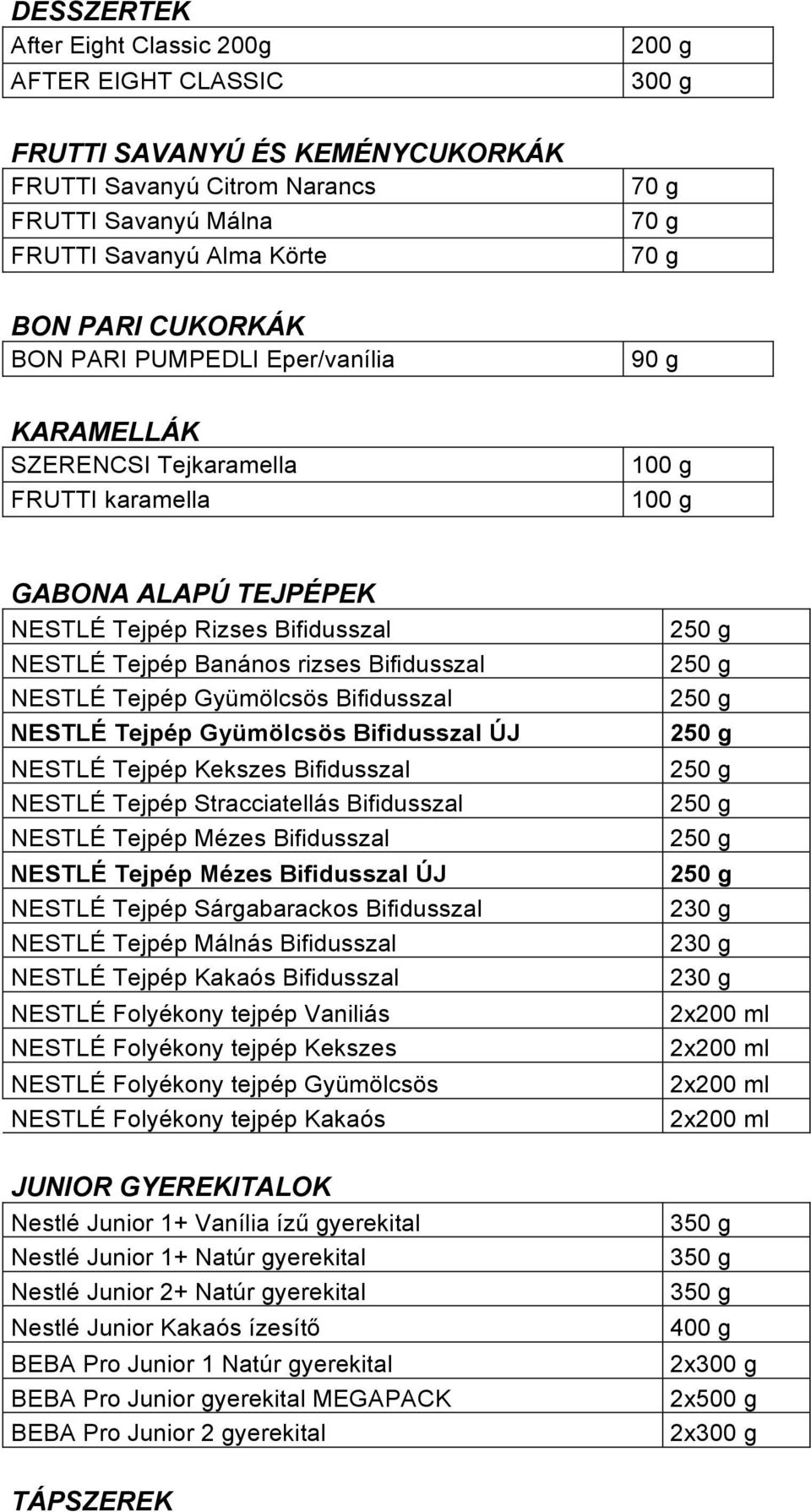 Bifidusszal NESTLÉ Tejpép Gyümölcsös Bifidusszal NESTLÉ Tejpép Gyümölcsös Bifidusszal ÚJ NESTLÉ Tejpép Kekszes Bifidusszal NESTLÉ Tejpép Stracciatellás Bifidusszal NESTLÉ Tejpép Mézes Bifidusszal