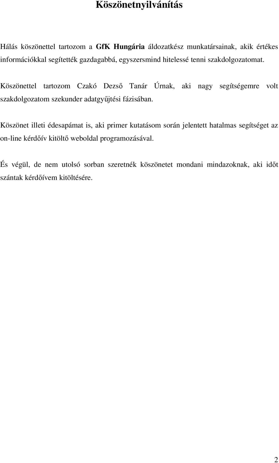 Köszönettel tartozom Czakó Dezső Tanár Úrnak, aki nagy segítségemre volt szakdolgozatom szekunder adatgyűjtési fázisában.