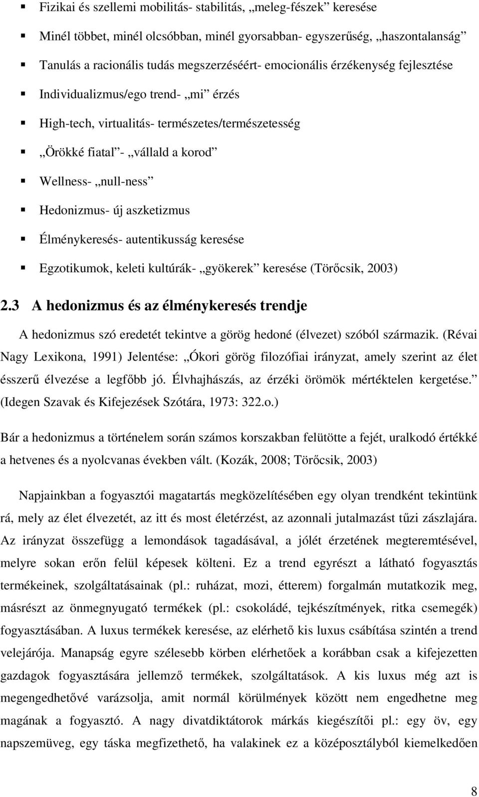 Élménykeresés- autentikusság keresése Egzotikumok, keleti kultúrák- gyökerek keresése (Törőcsik, 2003) 2.