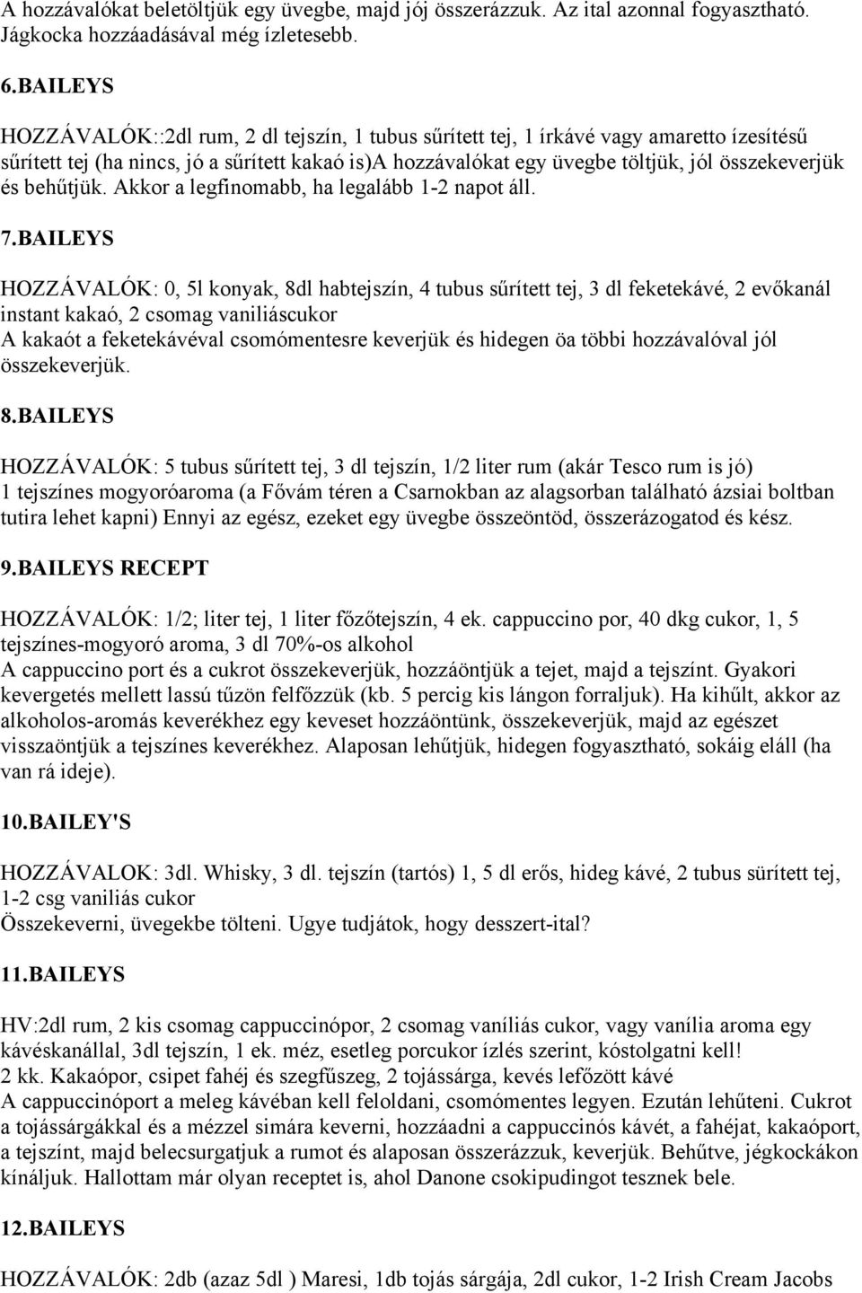 és behűtjük. Akkor a legfinomabb, ha legalább 1-2 napot áll. 7.