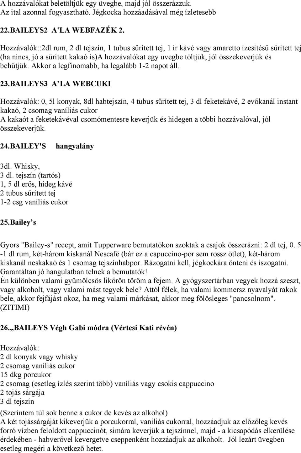 Akkor a legfinomabb, ha legalább 1-2 napot áll. 23.