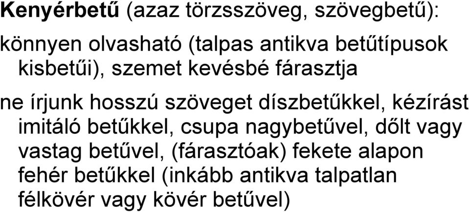 díszbetűkkel, kézírást imitáló betűkkel, csupa nagybetűvel, dőlt vagy vastag