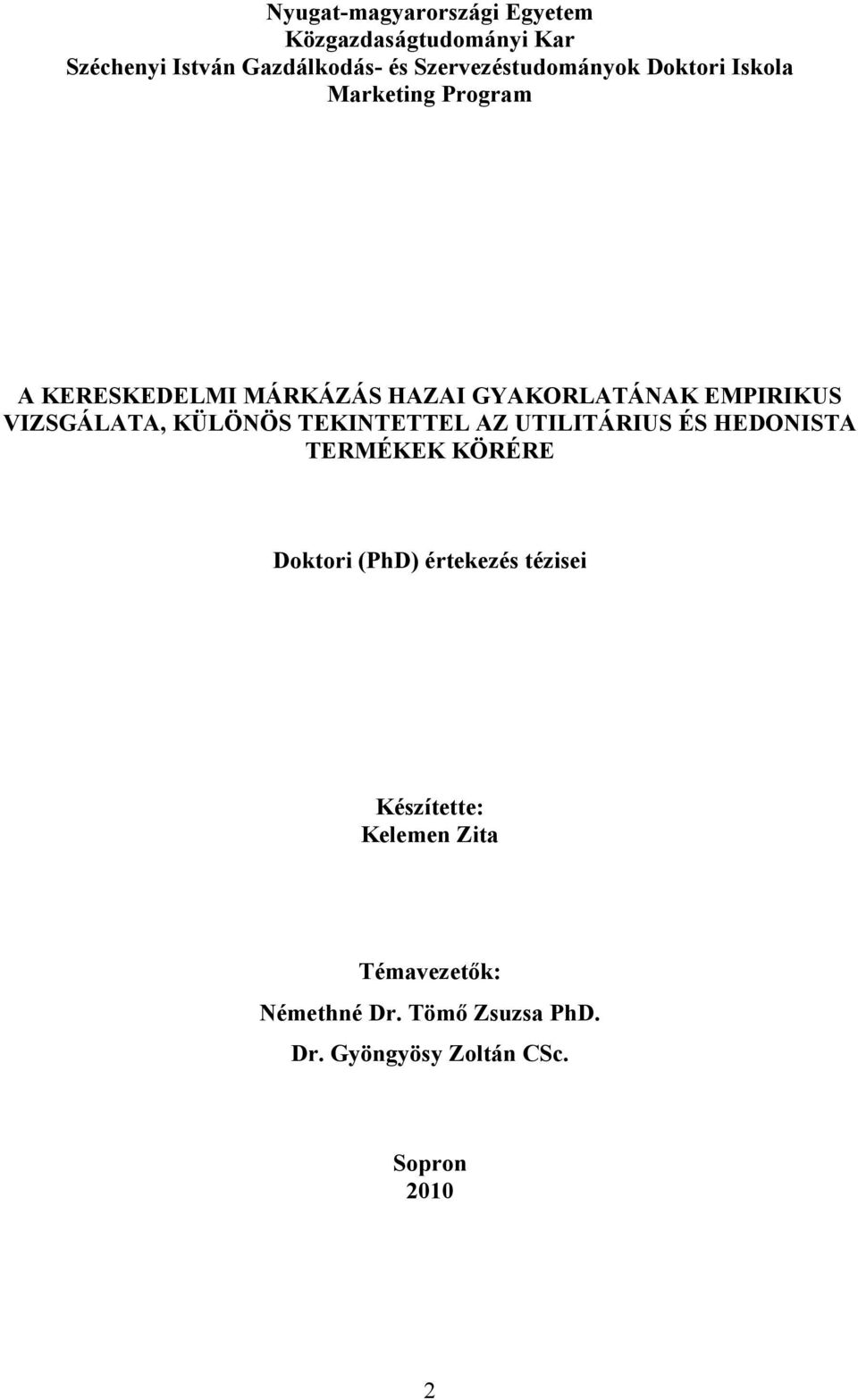 EMPIRIKUS VIZSGÁLATA, KÜLÖNÖS TEKINTETTEL AZ UTILITÁRIUS ÉS HEDONISTA TERMÉKEK KÖRÉRE Doktori (PhD)