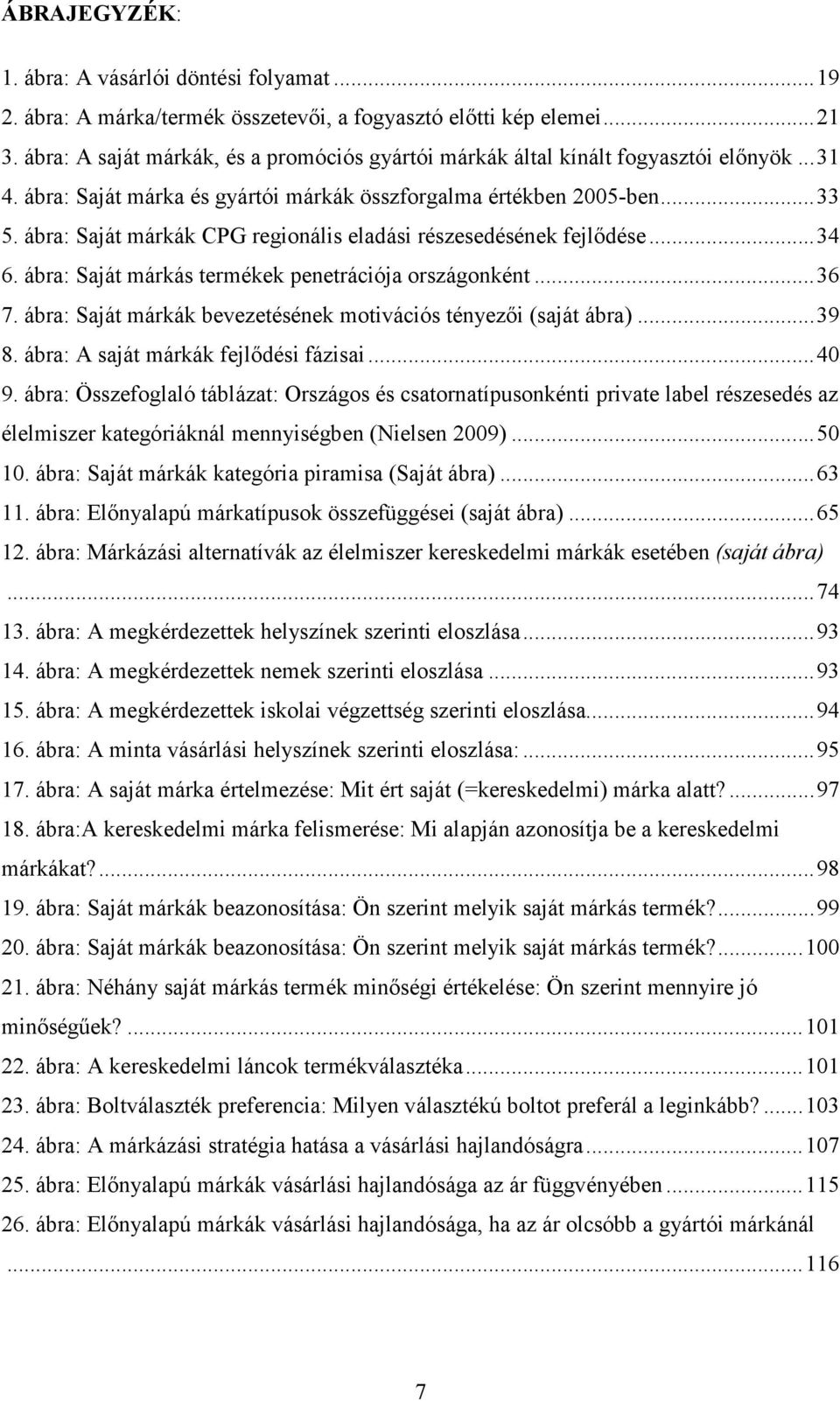 ábra: Saját márkák CPG regionális eladási részesedésének fejlıdése... 34 6. ábra: Saját márkás termékek penetrációja országonként... 36 7.