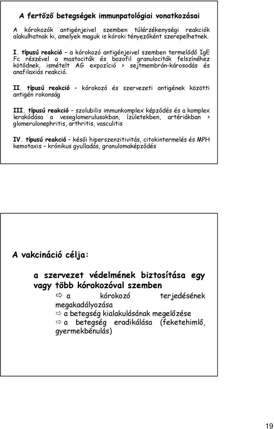 reakció. II. típusú reakció kórokozó és szervezeti antigének közötti antigén rokonság III.